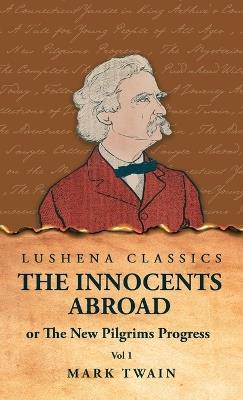 The Innocents Abroad or The New Pilgrims Progress Vol 1 - Mark Twain - cover