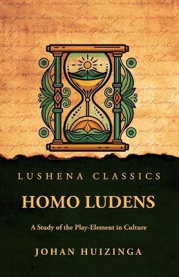 Homo Ludens: A Study of the Play-Element in Culture - Johan Huizinga - cover