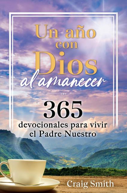 Un año con Dios al amanecer. Un devocional de 365 días