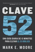 Clave 52: Una guía diaria de 15 minutos para elevar el CI bíblico / CORE 52: A F ifteen-Minute Daily Guide to Build Your