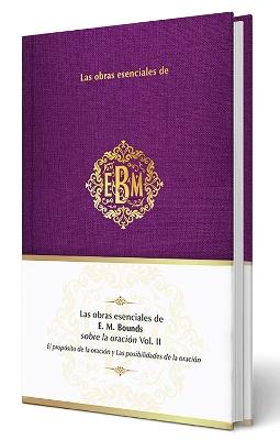 Las obras esenciales de E. M. Bounds sobre la oración Vol. II / The Essential Works of E. M. Bounds on Prayer - Origen - cover