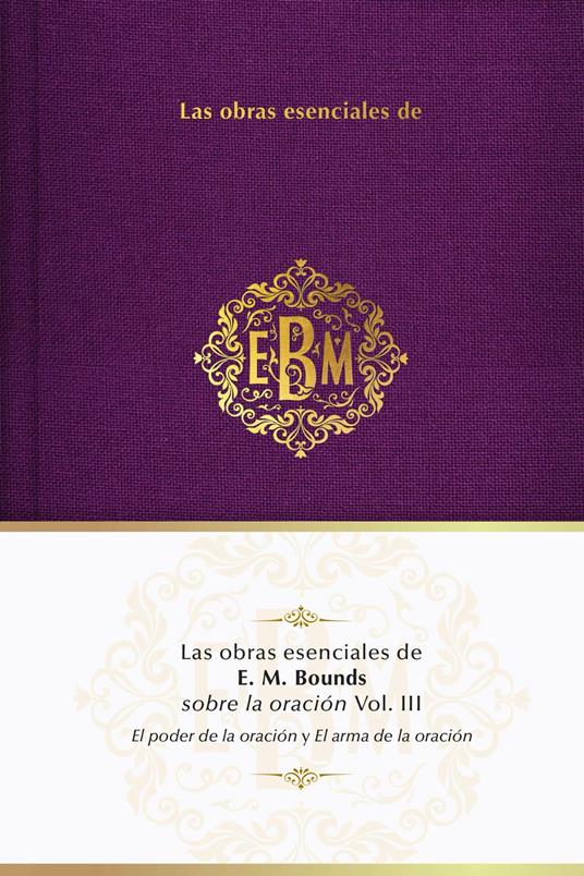 Las obras esenciales de E. M. Bounds sobre la oración Vol. III