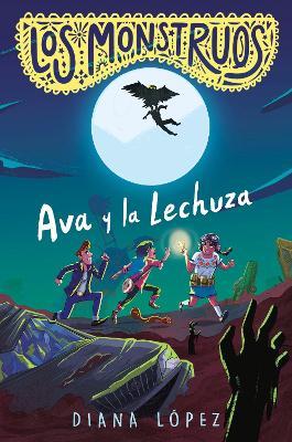 Los Monstruos: Ava y la Lechuza / Los Monstruos: Ava and the Owl-Witch - Diana López - cover