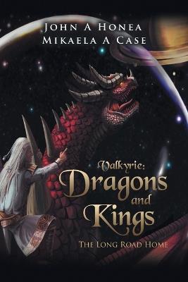 Valkyrie: Dragons and Kings - John A Honea,Mikaela A Case - cover