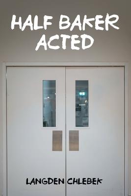 Half Baker Acted - Langden Chlebek - cover