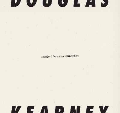 I Imagine I Been Science Fiction Always - Douglas Kearney - cover