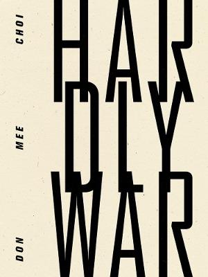 Hardly War - Don Mee Choi - cover