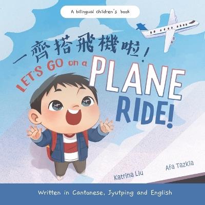 Let's Go on a Plane Ride! Written in Cantonese, Jyutping and English: A Bilingual Children's Book - cover