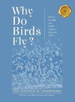 Why Do Birds Fly?: How to Fly High in a World trying to Keep you Down