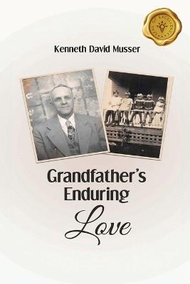 Grandfather's Enduring Love - Kenneth David Musser - cover