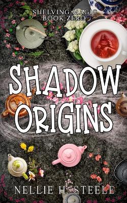 Shadow Origins - Nellie H Steele - cover