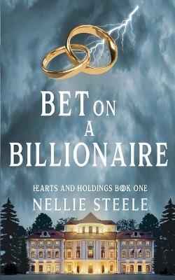 Bet on a Billionaire - Nellie Steele - cover