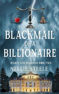 Blackmail of a Billionaire - Nellie Steele - cover