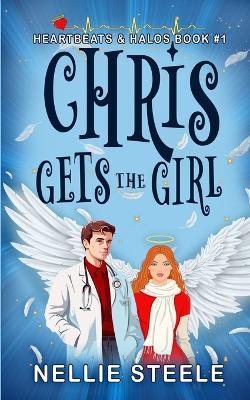 Chris Gets the Girl - Nellie Steele - cover