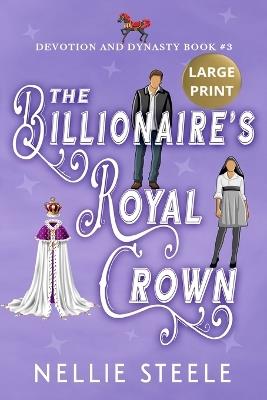 The Billionaire's Royal Crown Large Print - Nellie Steele - cover