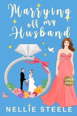 Marrying Off My Husband - Nellie Steele - cover