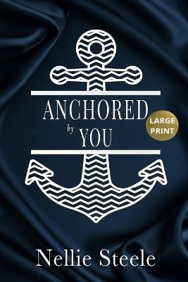 Anchored By You Large Print - Nellie Steele - cover