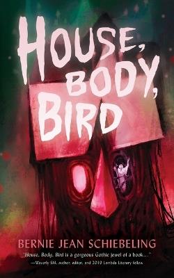 House, Body, Bird - Bernie Jean Schiebeling - cover