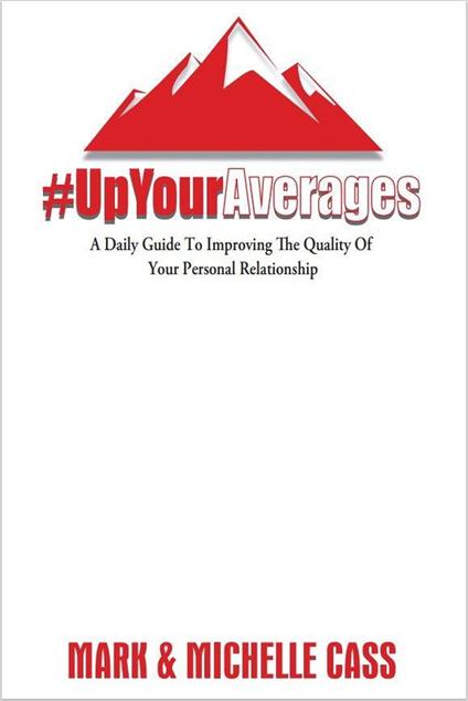 Up Your Averages: A Daily Guide To Improving Your Personal Relationship