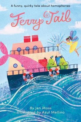 Ferry Tail: A funny, quirky tale about homophones - Jen Moss - cover