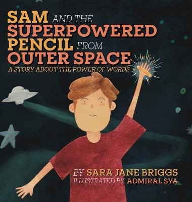 Sam and the Superpowered Pencil from Outer Space: A story about the power of words - Sara Jane Briggs - cover