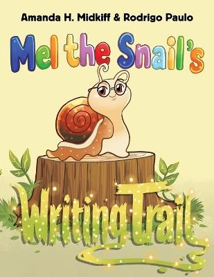 Mel the Snail's Writing Trail - Amanda H Midkiff - cover