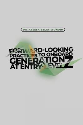 Forward-Looking Practices to Onboard Generation Z at Entry-Level - Assefa Wondim - cover