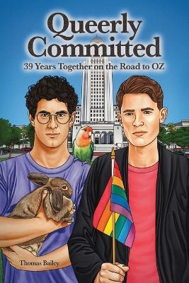 Queerly Committed: 39 Years Together on the Road to OZ - Thomas Bailey - cover