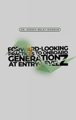 Forward-Looking Practices to Onboard Generation Z at Entry-Level - Assefa Wondim - cover