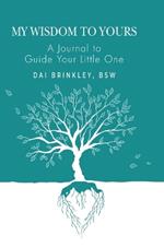 My Wisdom to Yours: A Journal to Guide Your Little One