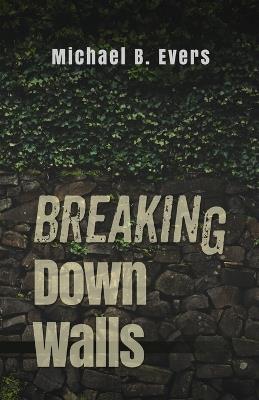 Breaking Down Walls - Michael B Evers - cover