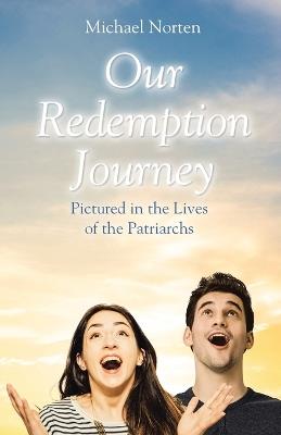 Our Redemption Journey: Pictured in the Lives of the Patriarchs - Michael Norten - cover