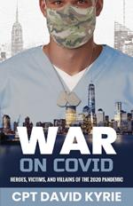 War on COVID: Heroes, Victims, and Villains of the 2020 Pandemic