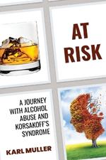 At Risk: A Family's Journey with Alcohol Abuse and Korsakoff's Syndrome