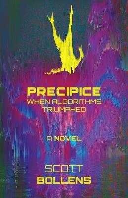 Precipice: When Algorithms Triumphed - Scott Bollens - cover