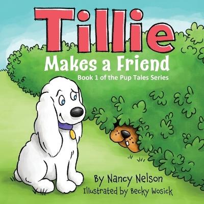 Tillie Makes a Friend: Book 1 of the Pup Tales Series - Nancy Nelson - cover