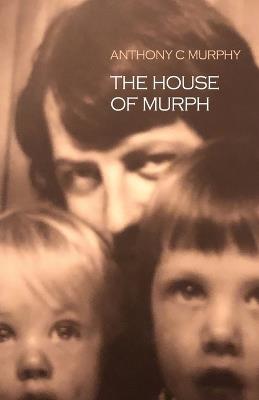 The House of Murph - Anthony C Murphy - cover