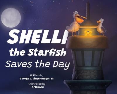 Shelli the Starfish Saves the Day - George J Linsenmeyer - cover