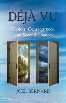 Déjà Vu: Choices, Consequences, and Second Chances - Joel Bernard - cover