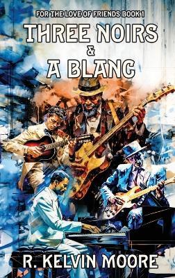 Three Noirs & a Blanc - R Kelvin Moore - cover