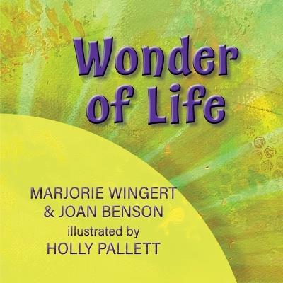 Wonder of Life - Joan C Benson,Marjorie Wingert - cover
