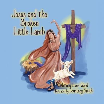 Jesus and the Broken Little Lamb - Whitney Lane Ward - cover