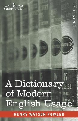 A Dictionary of Modern English Usage: The Original 1926 Edition - Henry Watson Fowler - cover