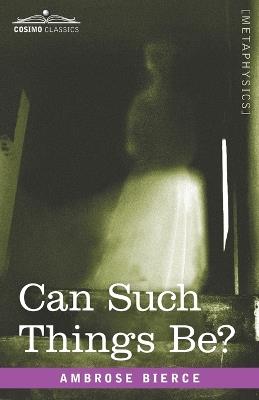 Can Such Things Be? - Ambrose Bierce - cover