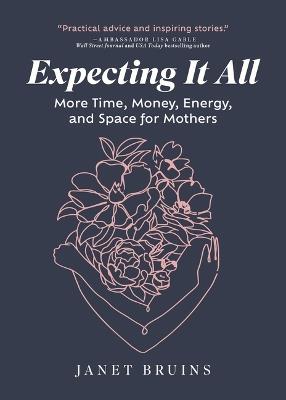 Expecting It All: More Time, Money, Energy, and Space for Mothers - Janet Bruins - cover
