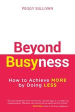 Beyond Busyness: How to Achieve More by Doing Less?