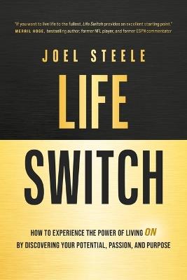 Life Switch: How to Experience the Power of Living on by Discovering Your Potential, Passion, and Purpose - Joel Steele - cover