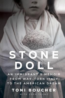 Stone Doll: An Immigrant's Memoir from War-Torn Italy to the American Dream - Toni Boucher - cover