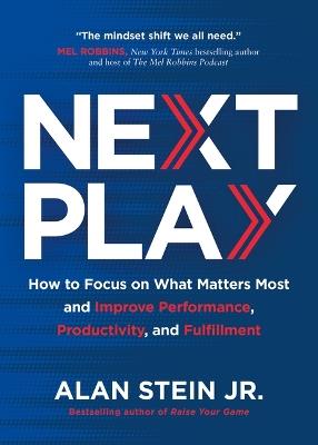 Next Play: How to Focus on What Matters Most and Improve Performance, Productivity, and Fulfillment - Alan Stein Jr - cover