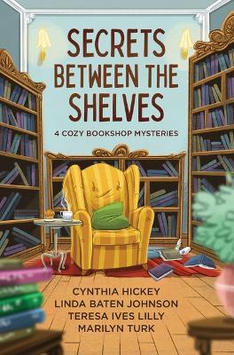 Secrets Between the Shelves: 4 Cozy Bookshop Mysteries - Cynthia Hickey,Linda Baten Johnson,Teresa Ives Lilly - cover